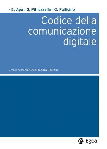 Codice della comunicazione digitale - Ernesto Apa, Giovanni Pitruzzella, Oreste Pollicino - Libro EGEA 2025, Società | Libraccio.it