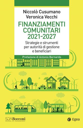 Finanziamenti comunitari 2021-2027. Strategie e strumenti per autorità di gestione e beneficiari - Niccolò Cusumano, Veronica Vecchi - Libro EGEA 2022, Leading management | Libraccio.it