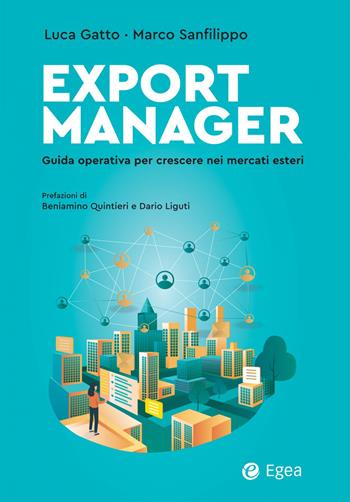 Export Manager. Guida operativa per crescere nei mercati esteri - Luca Gatto, Marco Sanfilippo - Libro EGEA 2022, Business e oltre | Libraccio.it