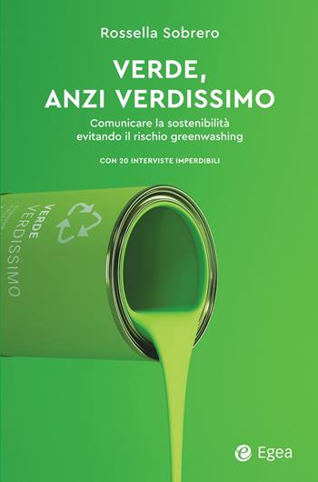 Verde, anzi verdissimo. Comunicare la sostenibilità evitando il rischio greenwashing - Rossella Sobrero - Libro EGEA 2022, Business e oltre | Libraccio.it