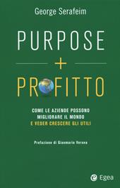 Purpose + profitto. Come le aziende possono migliorare il mondo e veder crescere gli utili