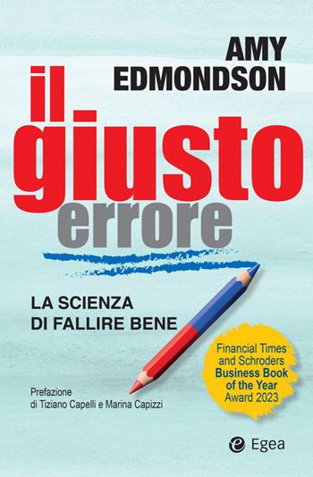 Il giusto errore. La scienza del fallire bene - Amy Edmondson - Libro EGEA 2024, Business e oltre | Libraccio.it