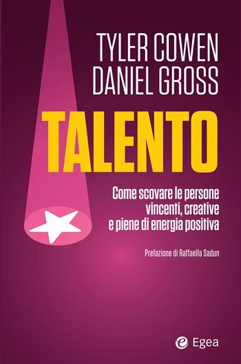Talento. Come scovare le persone vincenti, creative e piene di energia positiva - Tyler Cowen, Daniel Gross - Libro EGEA 2022, Business e oltre | Libraccio.it