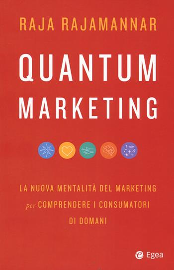 Quantum marketing. La nuova mentalità del marketing per comprendere i consumatori di domani - Raja Rajamannar - Libro EGEA 2022, Business e oltre | Libraccio.it