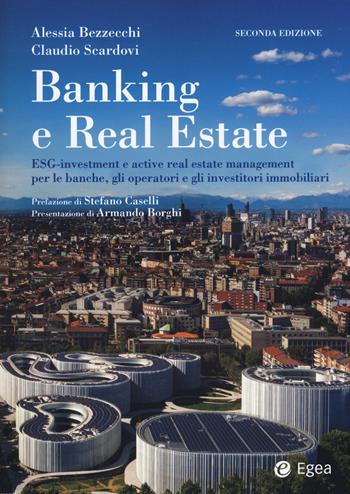 Banking e real estate. ESG-investment e active real estate management per le banche, gli investitori e gli operatori immobiliari - Claudio Scardovi, Alessia Bezzecchi - Libro EGEA 2023, Reference | Libraccio.it