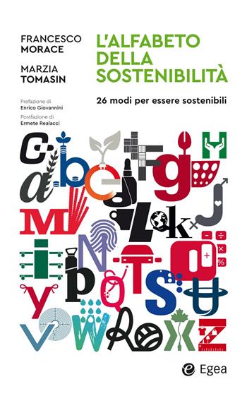 L' alfabeto della sostenibilità. 26 modi di essere sostenibili - Francesco Morace, Marzia Tomasin - Libro EGEA 2023, Business e oltre | Libraccio.it