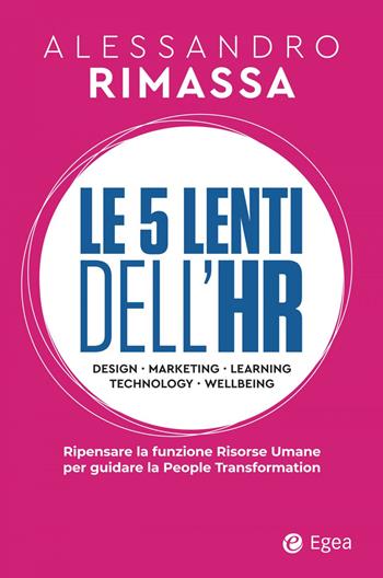 Le 5 lenti dell'HR. Ripensare la funzione risorse umane per guidare la people transformation - Alessandro Rimassa - Libro EGEA 2023, Business e oltre | Libraccio.it