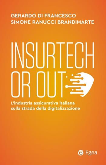 Insurtech or out. L’industria assicurativa italiana sulla strada della digitalizzazione - Gerardo Di Francesco, Simone Ranucci Brandimarte - Libro EGEA 2023, Business e oltre | Libraccio.it