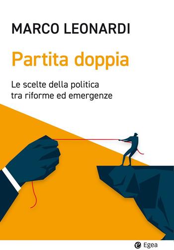 Partita doppia. Le scelte della politica tra riforme ed emergenze - Marco Leonardi - Libro EGEA 2023, Cultura e società | Libraccio.it