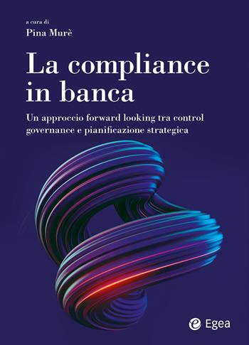La compliance in banca. Tra le soluzioni Regtech e l'integrazione dei fattori ESG  - Libro EGEA 2025, Reference | Libraccio.it