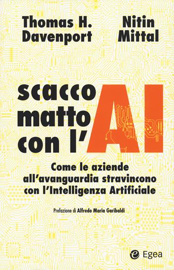 Scacco matto con l'AI. Come le aziende all’avanguardia stravincono con l’intelligenza artificiale - Thomas H. Davenport, Nitin Mittal - Libro EGEA 2023, Business e oltre | Libraccio.it