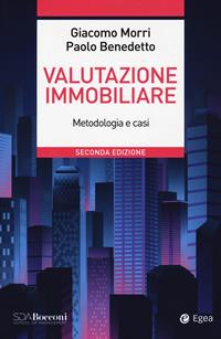 Valutazione immobiliare. Metodologie e casi - Giacomo Morri, Paolo Benedetto - Libro EGEA 2023, Leading management | Libraccio.it