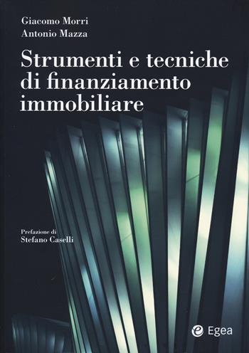 Strumenti e tecniche di finanziamento immobiliare - Giacomo Morri, Antonio Mazza - Libro EGEA 2024, Reference | Libraccio.it