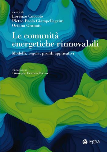 Le comunità energetiche rinnovabili. Modelli, regole, profili applicativi  - Libro EGEA 2023, Business e oltre | Libraccio.it