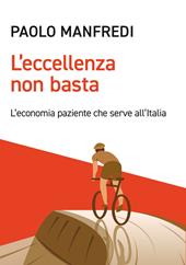 L'eccellenza non basta. L'economia paziente che serve all'Italia