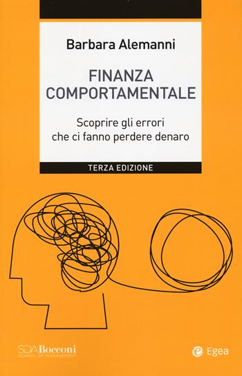 Finanza comportamentale. Scoprire gli errori che ci fanno perdere denaro - Barbara Alemanni - Libro EGEA 2024, Leading management | Libraccio.it