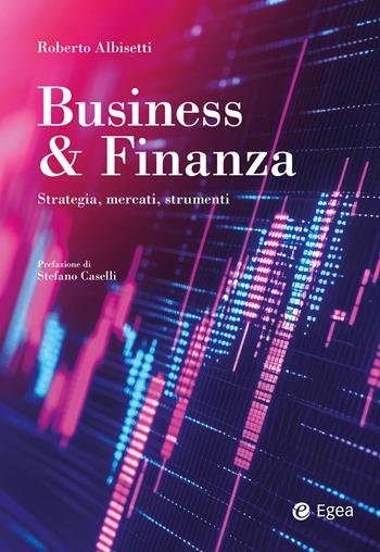 Business & Finanza. Strategia, mercati, strumenti - Roberto Albisetti - Libro EGEA 2024, Reference | Libraccio.it