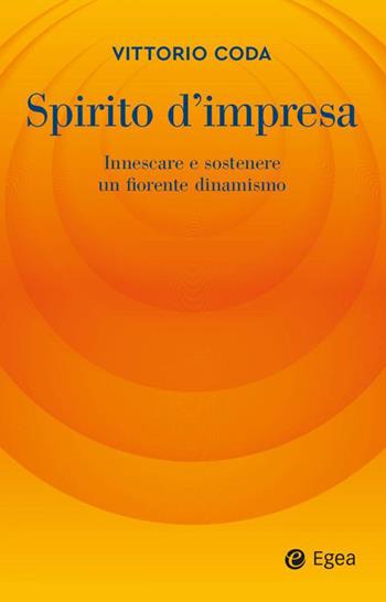 Spirito d'impresa. Innescare e sostenere un fiorente dinamismo - Vittorio Coda - Libro EGEA 2023, Business e oltre | Libraccio.it