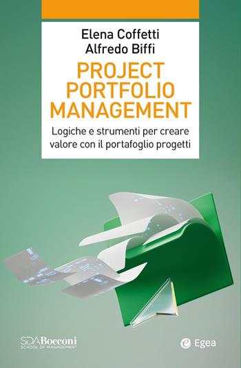 Project portfolio management. Logiche e strumenti per creare valore con il portafoglio progetti - Elena Coffetti, Alfredo Biffi - Libro EGEA 2025, Leading management | Libraccio.it