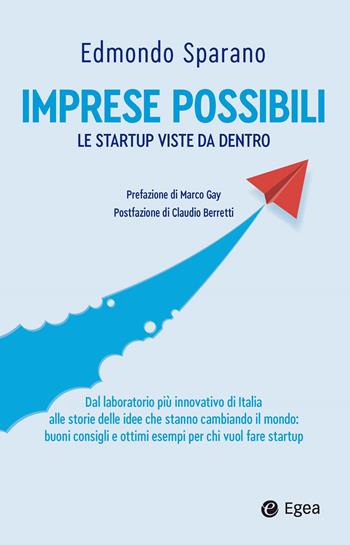 Imprese possibili. Le startup viste da dentro - Edmondo Sparano - Libro EGEA 2024, Business e oltre | Libraccio.it