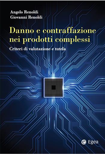 Danno e contraffazione nei prodotti complessi. Criteri di valutazione e tutela - Angelo Renoldi, Giovanni Renoldi - Libro EGEA 2024, Reference | Libraccio.it