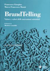 BrandTelling. Valore e valori delle narrazioni aziendali. Nuova ediz.