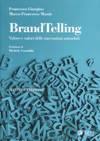 BrandTelling. Valore e valori delle narrazioni aziendali. Nuova ediz. - Francesco Giorgino, Marco Francesco Mazzù - Libro EGEA 2024, Reference | Libraccio.it