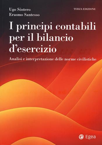 I principi contabili per il bilancio di esercizio. Analisi e interpretazione delle norme civilistiche - Ugo Sòstero, Erasmo Santesso - Libro EGEA 2024, Reference | Libraccio.it