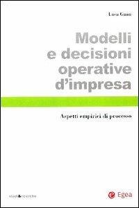 Modelli e decisioni operative d'impresa. Aspetti empirici di processo - Luca Gnan - Libro EGEA 2003, Studi & ricerche | Libraccio.it