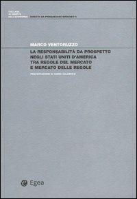 La responsabilità da prospetto negli Stati Uniti d'America tra regole del mercato e mercato delle regole - Marco Ventoruzzo - Libro EGEA 2003, Diritto dell'economia | Libraccio.it