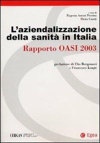 L' aziendalizzazione della sanità in Italia. Rapporto Oasi 2003  - Libro EGEA 2004, Cergas-Centro ric. gest. assist. sanit. | Libraccio.it