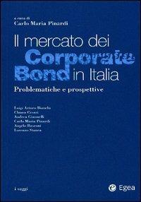 Il mercato dei corporate bond in Italia. Problematiche e prospettive  - Libro EGEA 2003, I saggi | Libraccio.it