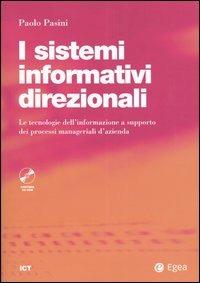 I sistemi informativi direzionali. Le tecnologie dell'informazione a supporto dei processi manageriali d'azienda. Con CD-ROM - Paolo Pasini - Libro EGEA 2003, Information & Communication Technology | Libraccio.it