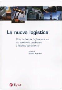 La nuova logistica. Una industria in formazione tra territorio, ambiente e sistema economico  - Libro EGEA 2003, Trasporti mobilità sviluppo | Libraccio.it
