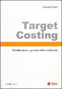 Target costing. Pianificazione e gestione della redditività - Lucrezia Songini - Libro EGEA 2004, Studi & ricerche | Libraccio.it