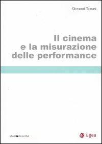 Il cinema e la misurazione delle performance - Giovanni Tomasi - Libro EGEA 2004, Studi & ricerche | Libraccio.it