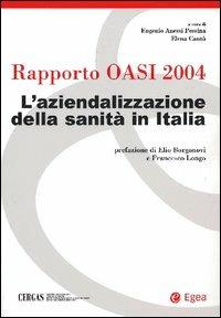 L' aziendalizzazione della sanità in Italia. Rapporto Oasi 2004  - Libro EGEA 2004, Cergas-Centro ric. gest. assist. sanit. | Libraccio.it