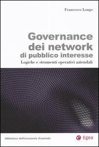 Governance dei network di pubblico interesse. Logiche e strumenti operativi aziendali - Francesco Longo - Libro EGEA 2005, Biblioteca dell'economia d'azienda | Libraccio.it