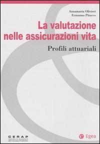 La valutazione nelle assicurazioni vita. Profili attuariali - Annamaria Olivieri, Ermanno Pitacco - Libro EGEA 2005, Cerap | Libraccio.it