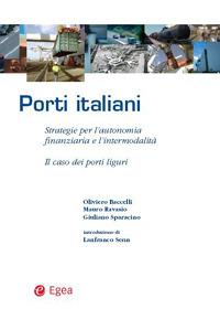 Porti italiani. Strategie per l'autonomia finanziaria e l'intermodalità. Il caso dei porti liguri - Oliviero Baccelli, Mauro Ravasio, Giuliano Sparacino - Libro EGEA 2007, Trasporti mobilità sviluppo | Libraccio.it