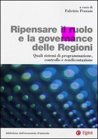 Ripensare il ruolo e la governance delle regioni. Quali sistemi di programmazione, controllo e rendicontazione  - Libro EGEA 2008, Biblioteca dell'economia d'azienda. Extra | Libraccio.it