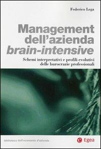 Management dell'azienda brain-intensive. Schemi interpretativi e profili evolutivi delle burocrazie professionali - Federico Lega - Libro EGEA 2008, Biblioteca dell'economia d'azienda. Extra | Libraccio.it