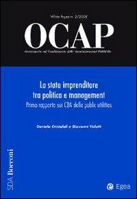 OCAP. Osservatorio sul cambiamento delle amministrazioni pubbliche (2008). Vol. 2: Lo stato imprenditore tra politica e management. Primo rapporto sui CDA delle public utilities. - Daniela Cristofoli, Giovanni Valotti - Libro EGEA 2008, OCAP | Libraccio.it