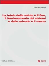 La tutela della salute è il fine, il funzionamento dei sistemi e delle aziende è il mezzo