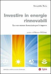 Investire in energie rinnovabili. La convenienza finanziaria per le imprese - Alessandro Nova - Libro EGEA 2008 | Libraccio.it