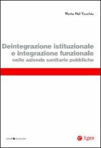 Deintegrazione istituzionale e integrazione funzionale nelle aziende sanitarie pubbliche - Mario Del Vecchio - Libro EGEA 2009, Studi & ricerche | Libraccio.it