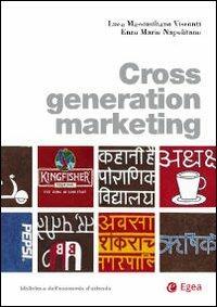 Cross generation marketing - Luca Massimiliano Visconti, Enzo Mario Napolitano - Libro EGEA 2009 | Libraccio.it
