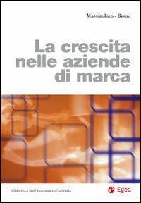 La crescita nelle aziende di marca - Massimiliano Bruni - Libro EGEA 2009, Biblioteca dell'economia d'azienda. Extra | Libraccio.it