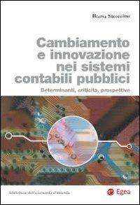 Cambiamento e innovazione nei sistemi contabili pubblici. Determinanti, criticità, prospettive - Ileana Steccolini - Libro EGEA 2009 | Libraccio.it