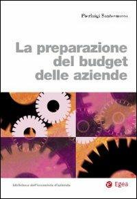 La preparazione del budget delle aziende - Pierluigi Santosuosso - Libro EGEA 2009 | Libraccio.it